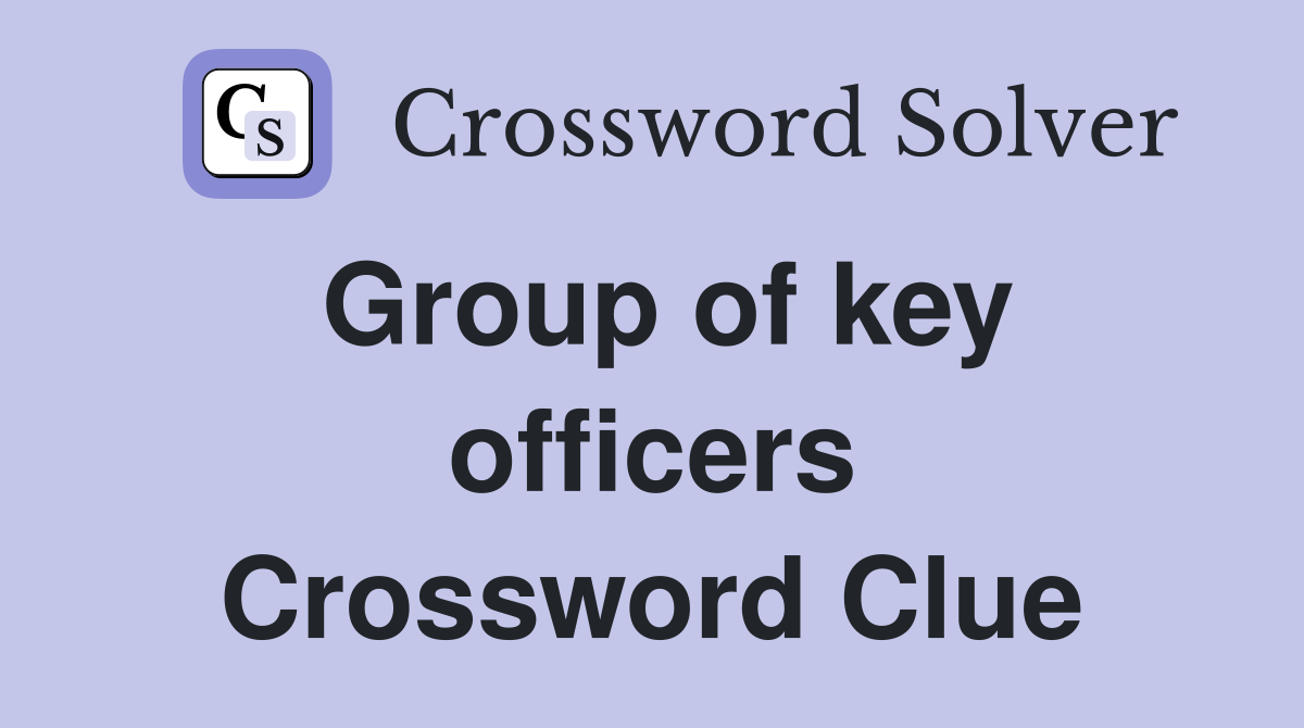 Group of key officers Crossword Clue
