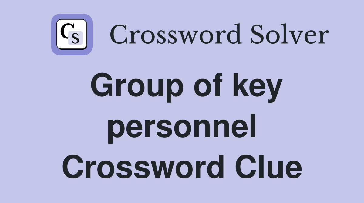 Group of key personnel Crossword Clue