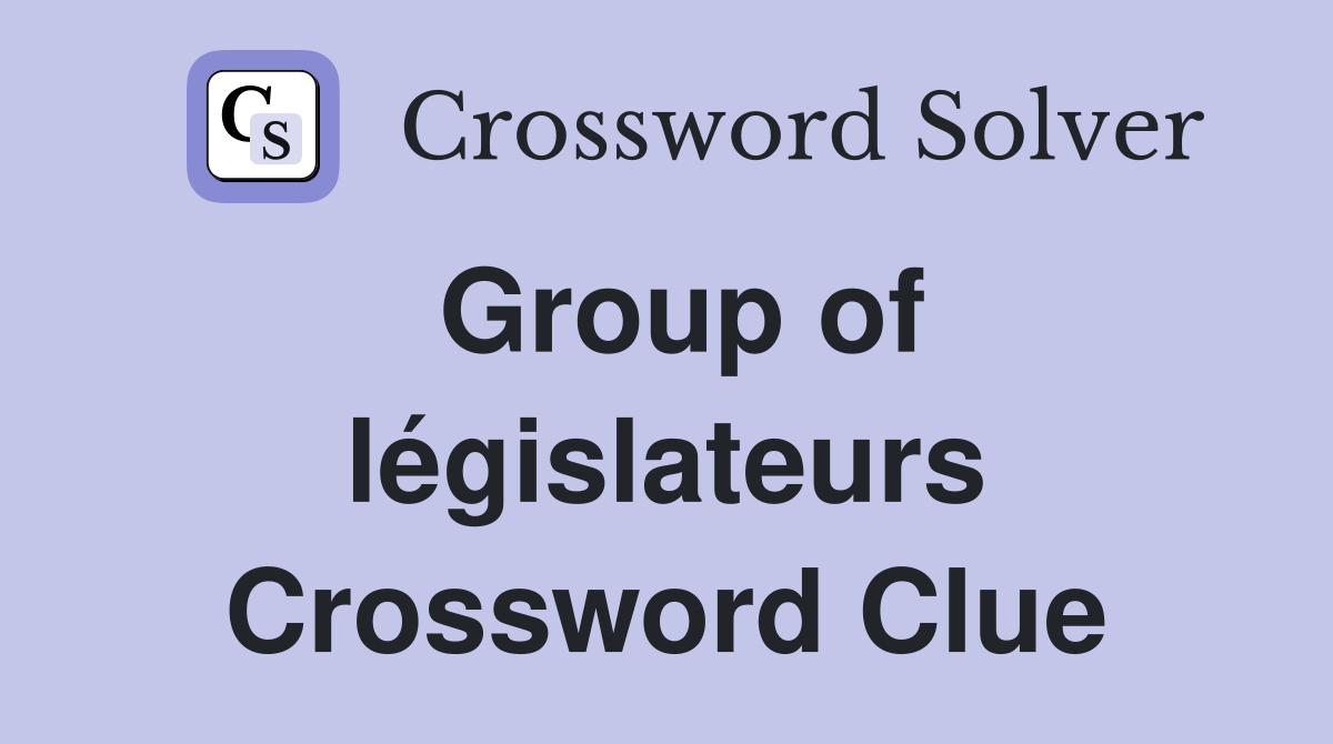 Group of législateurs Crossword Clue