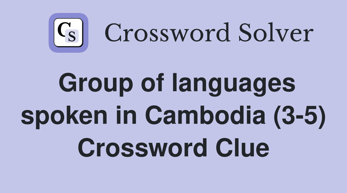 Group of languages spoken in Cambodia (3-5) Crossword Clue