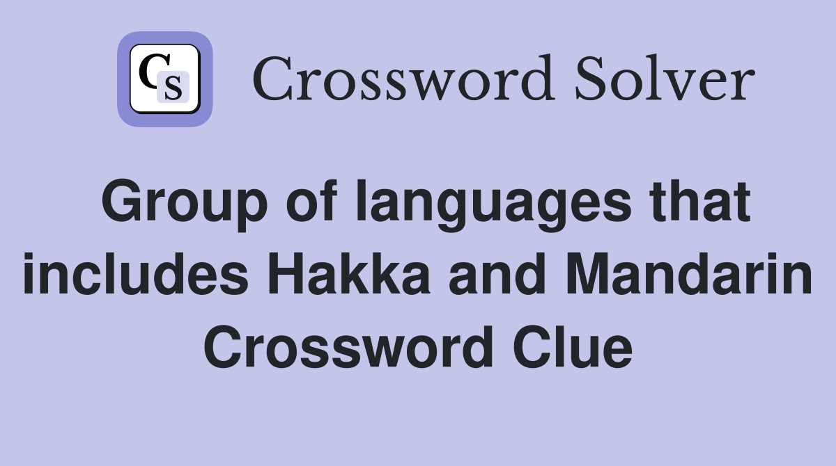 Group of languages that includes Hakka and Mandarin Crossword Clue