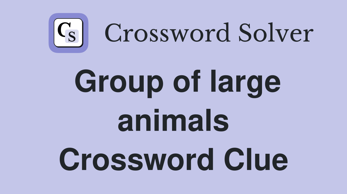 Group of large animals Crossword Clue