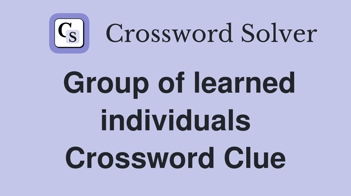 Group of learned individuals Crossword Clue