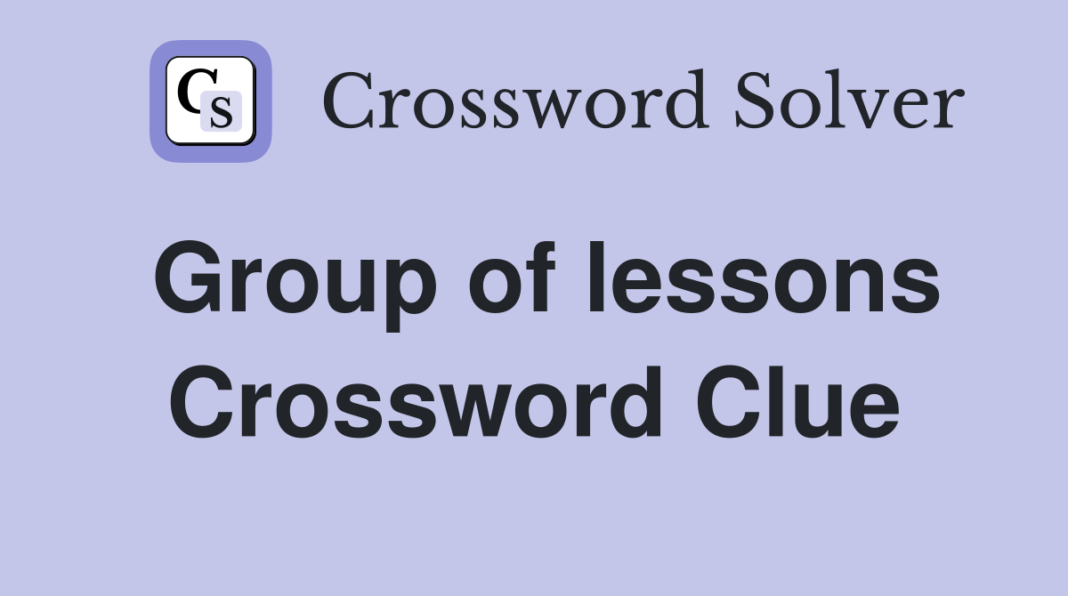 Group of lessons Crossword Clue
