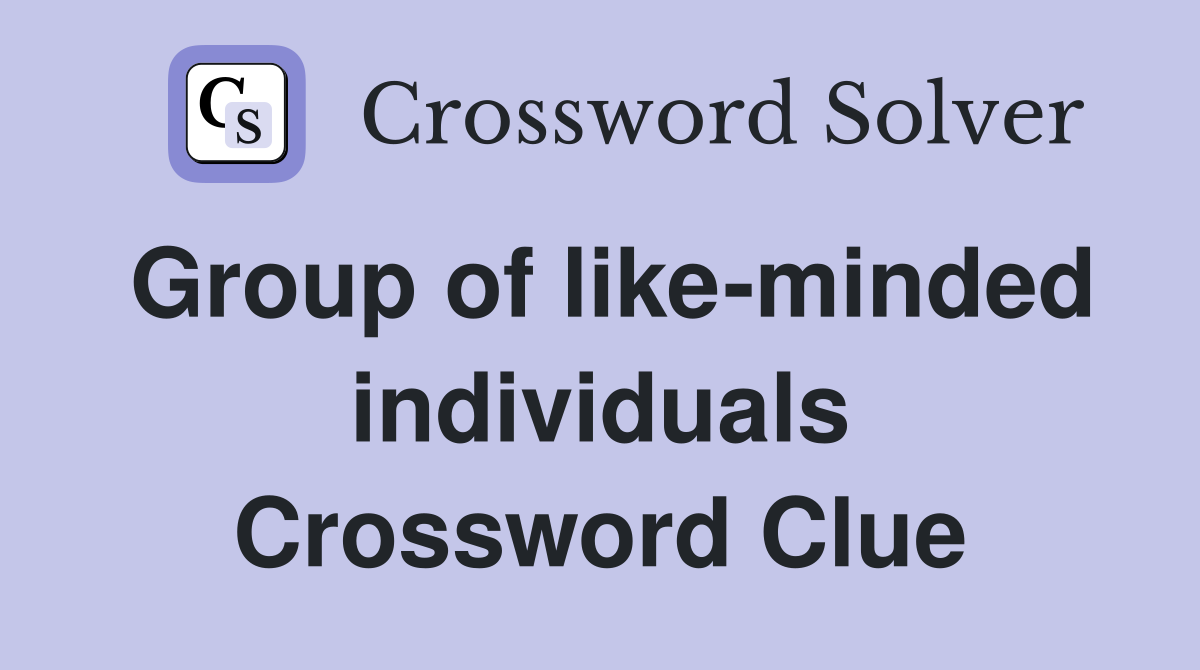 Group of like-minded individuals Crossword Clue