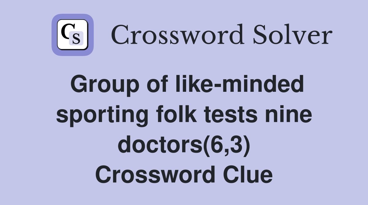 Group of like-minded sporting folk tests nine doctors(6,3) Crossword Clue