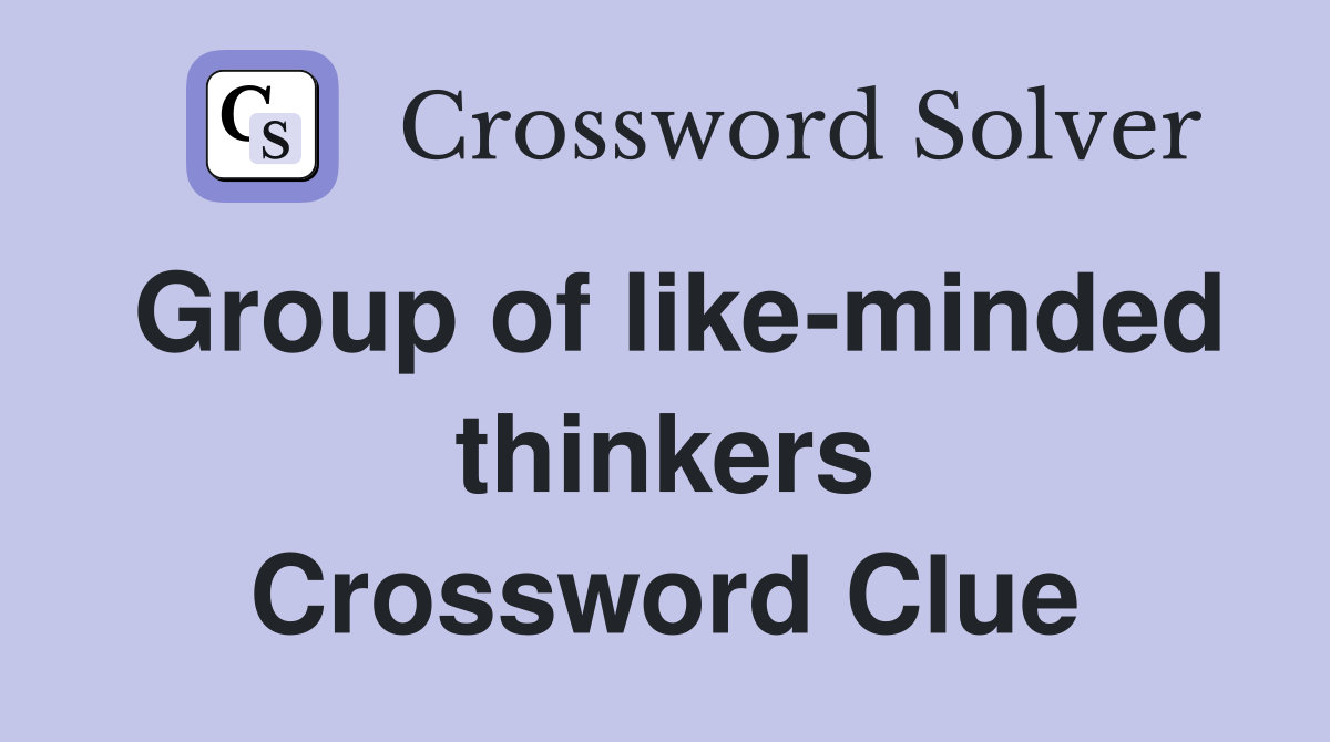 Group of like-minded thinkers Crossword Clue
