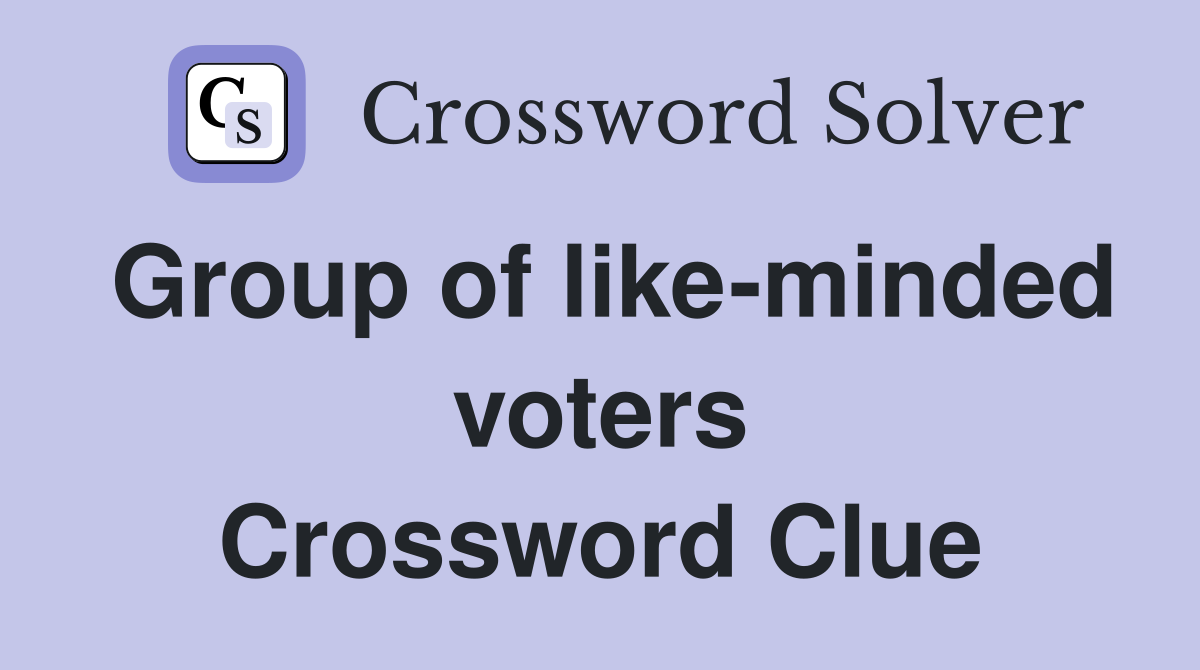 Group of like-minded voters Crossword Clue