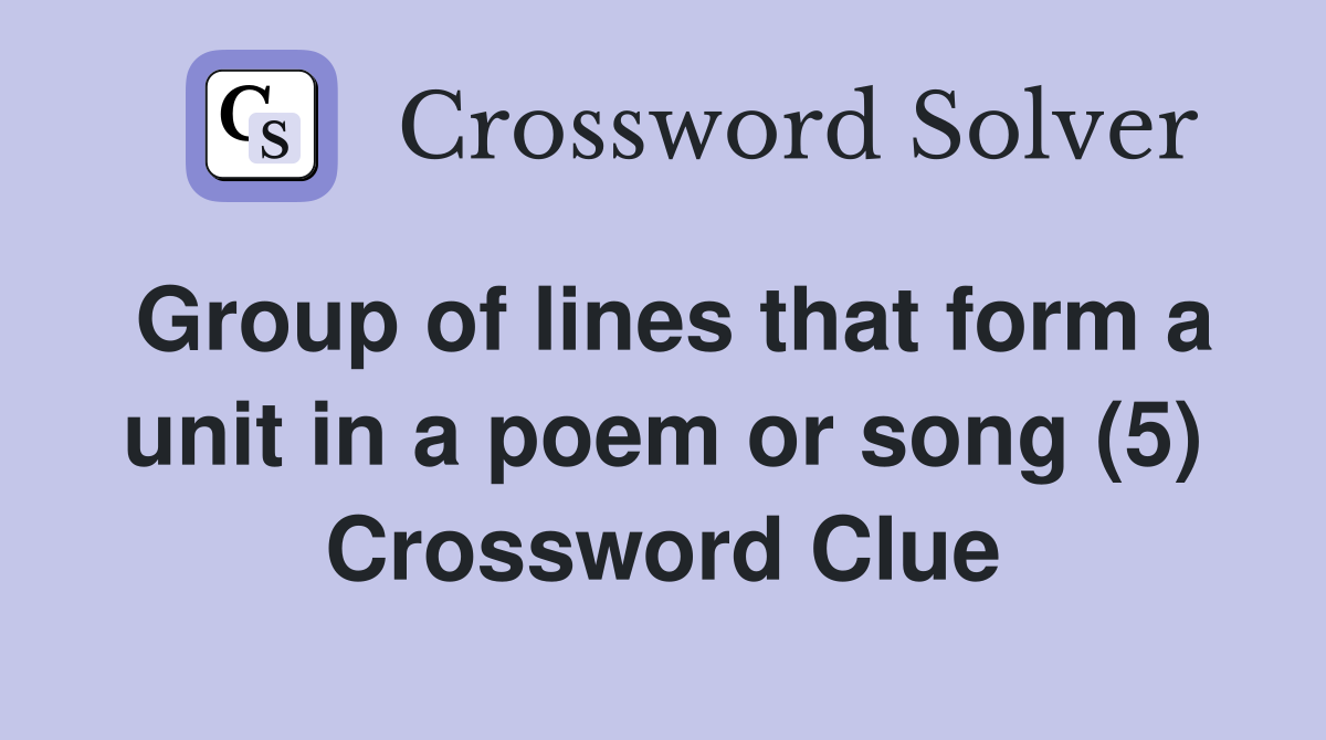 Group of lines that form a unit in a poem or song (5) Crossword Clue