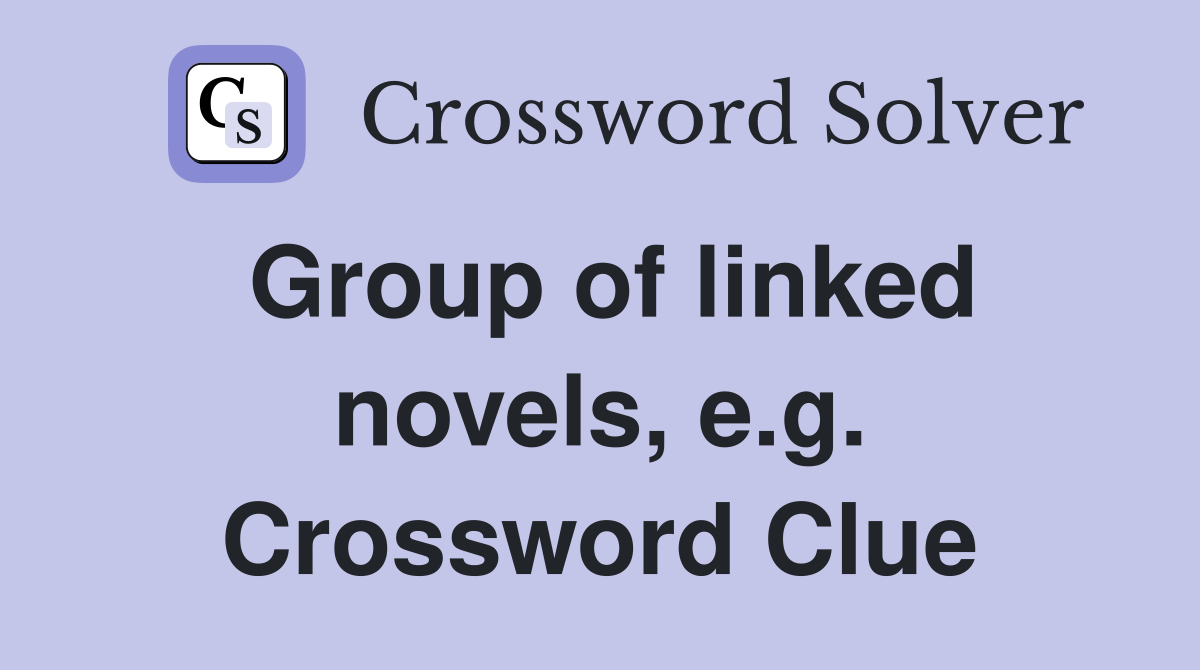 Group of linked novels, e.g. Crossword Clue