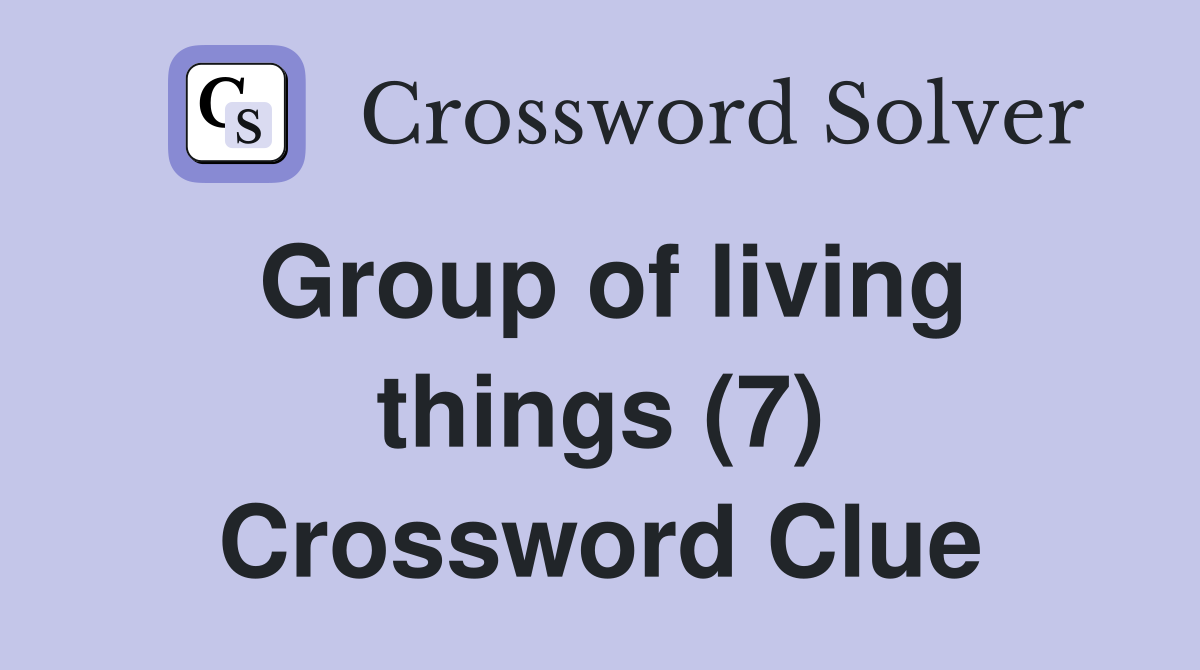 Group of living things (7) Crossword Clue