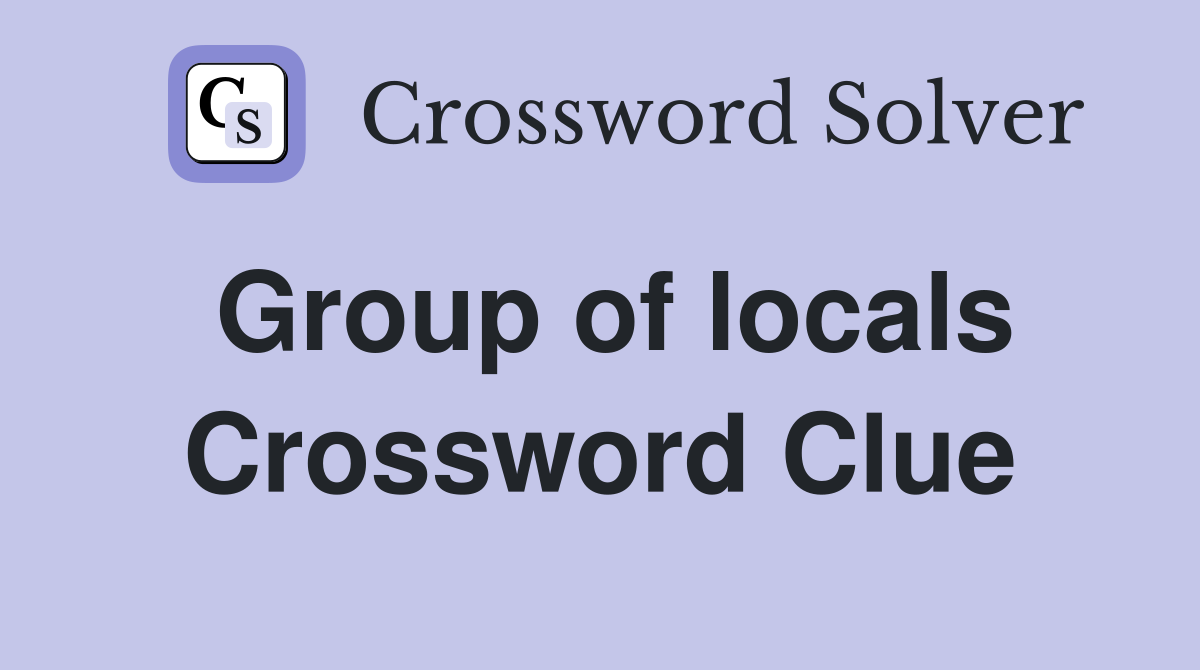 Group of locals Crossword Clue