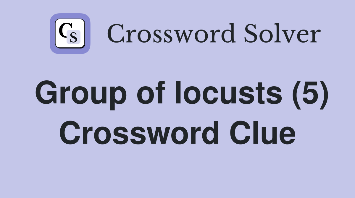Group of locusts (5) Crossword Clue