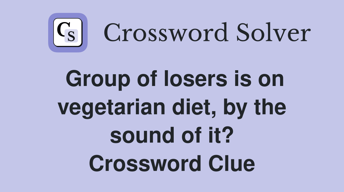 Group of losers is on vegetarian diet, by the sound of it? Crossword Clue