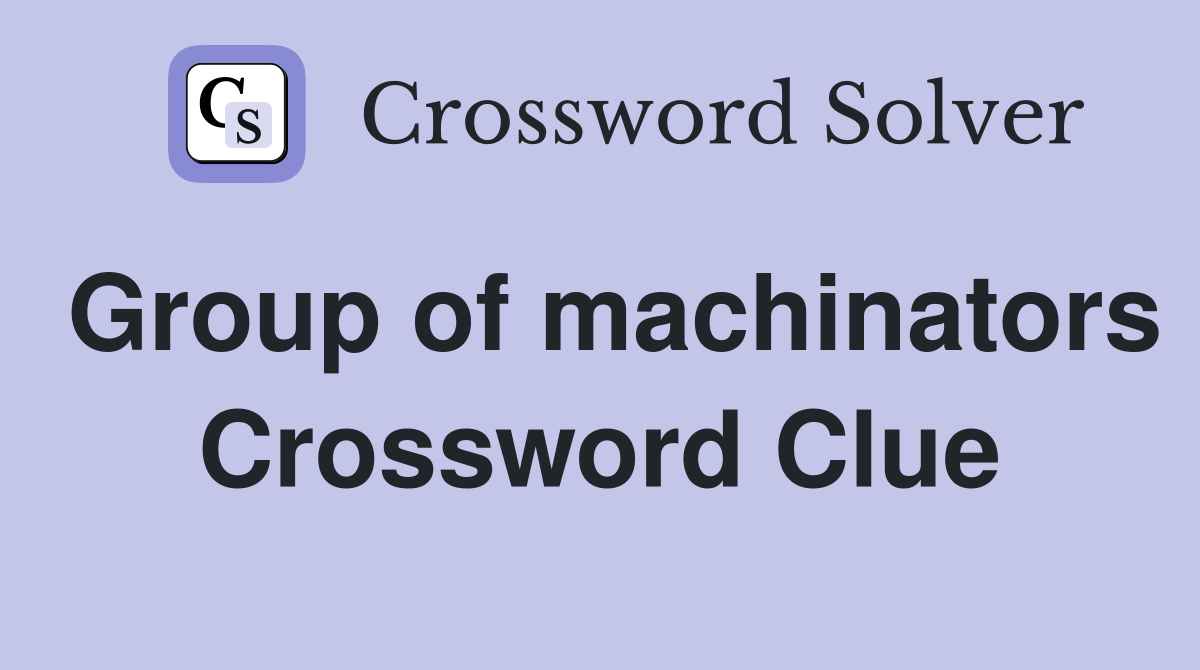 Group of machinators Crossword Clue