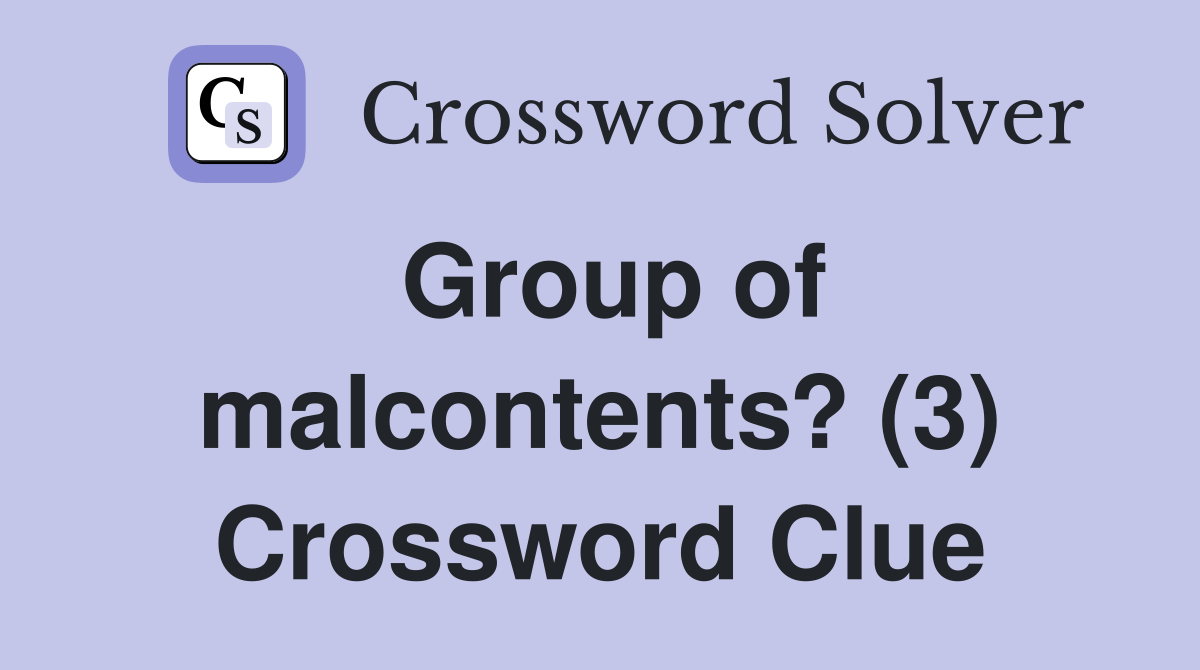 Group of malcontents? (3) Crossword Clue