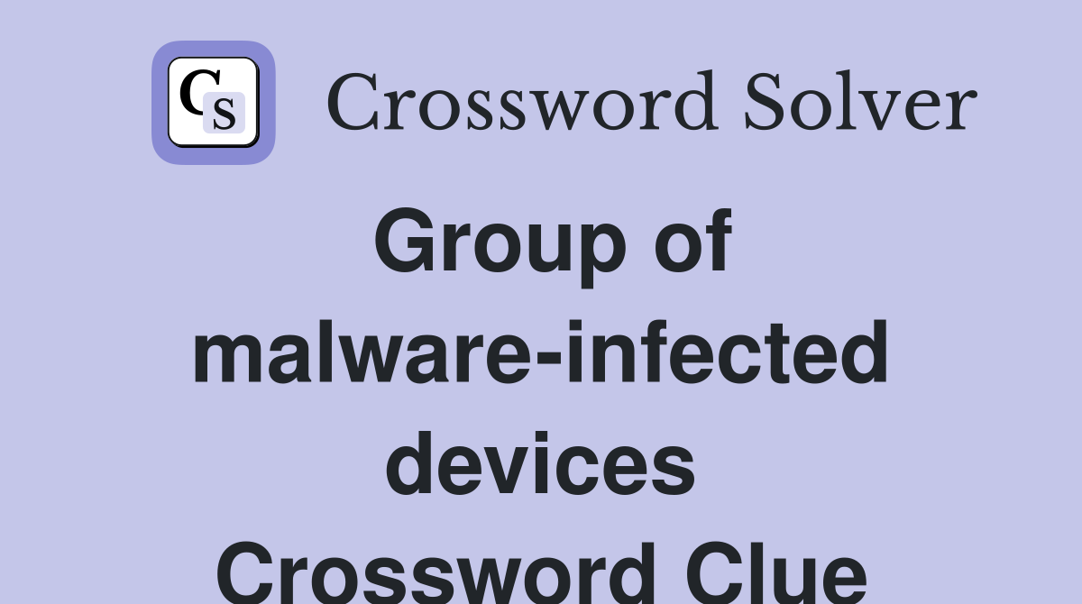 Group of malware-infected devices Crossword Clue