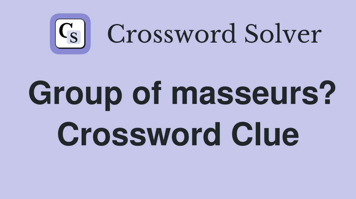 Group of masseurs? Crossword Clue