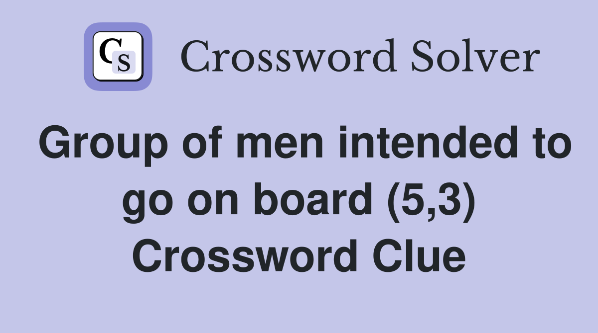 Group of men intended to go on board (5,3) Crossword Clue