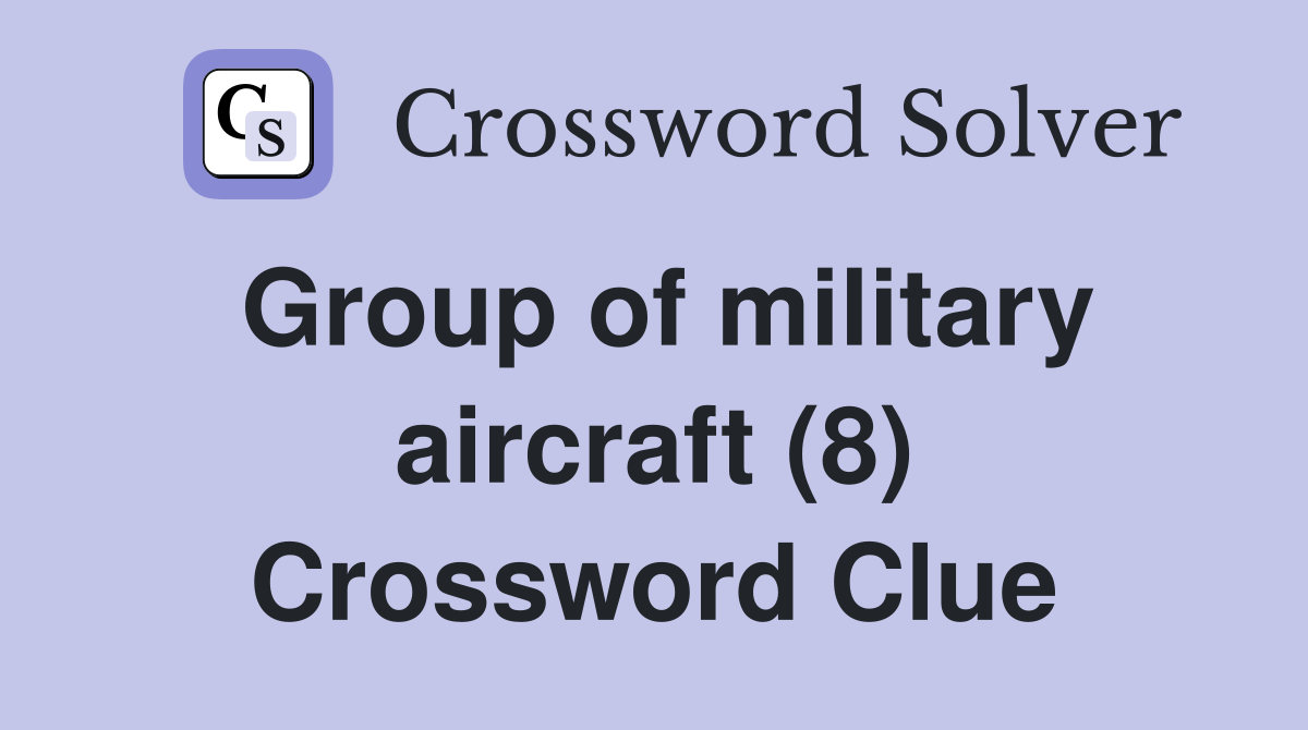 Group of military aircraft (8) Crossword Clue