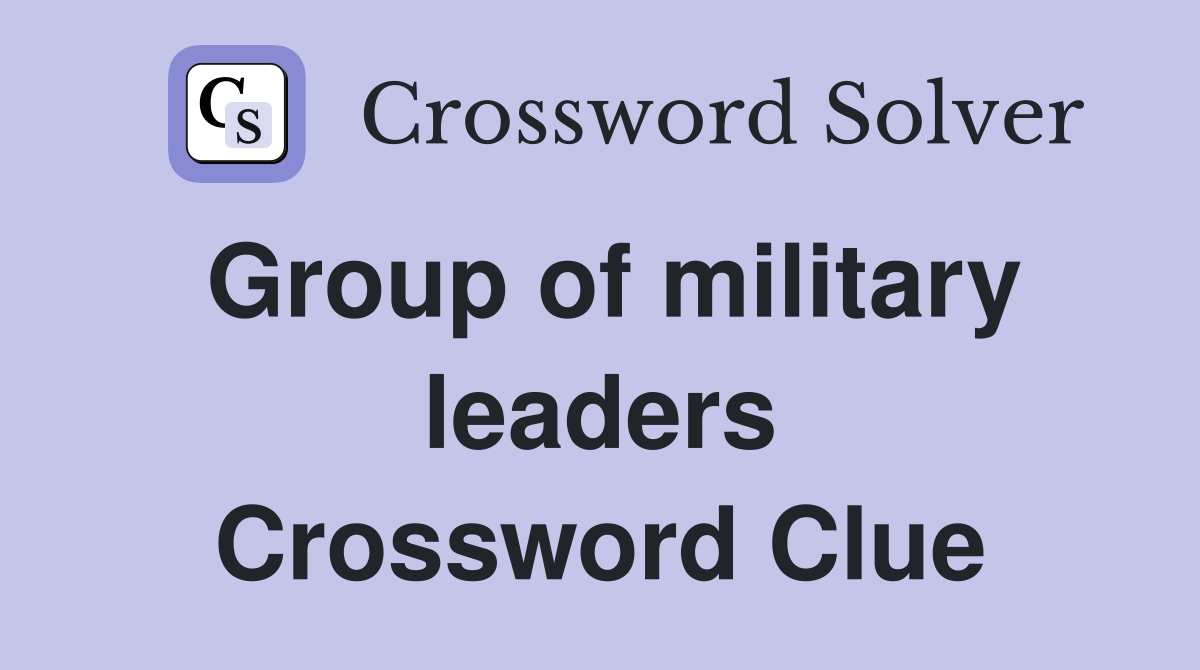 Group of military leaders Crossword Clue