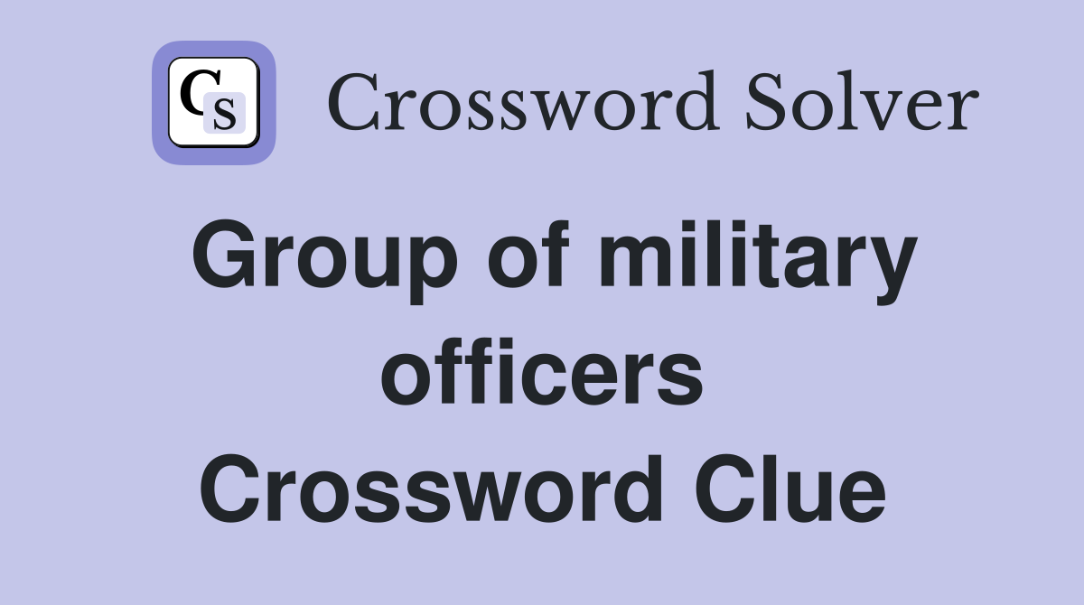 Group of military officers Crossword Clue