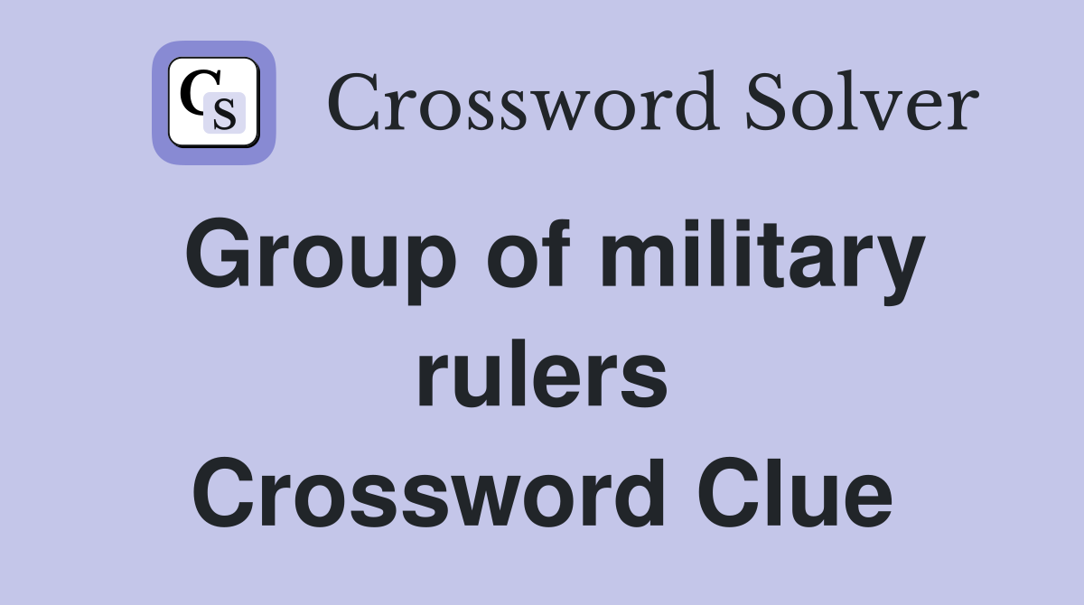 Group of military rulers Crossword Clue