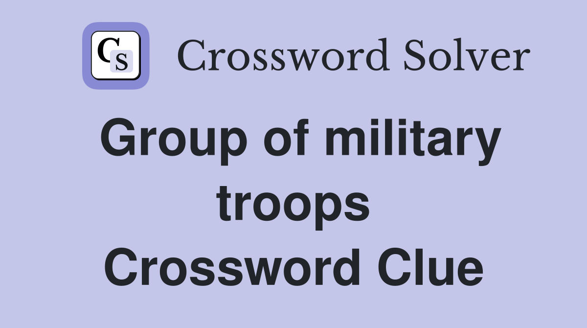 Group of military troops Crossword Clue