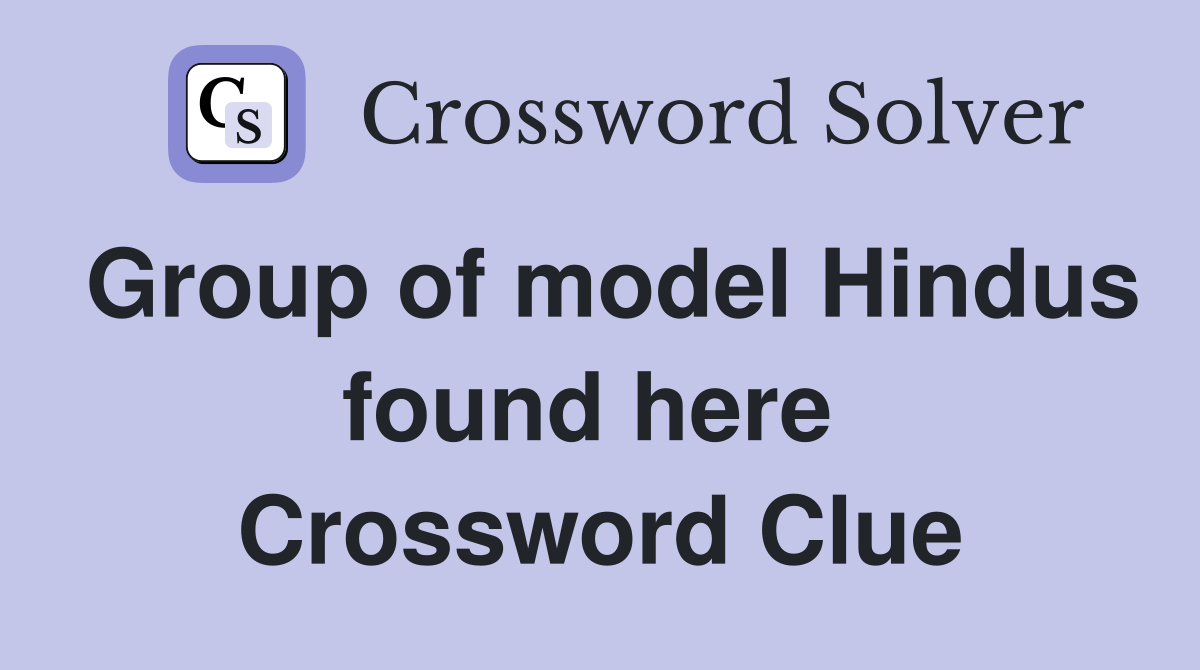 Group of model Hindus found here  Crossword Clue