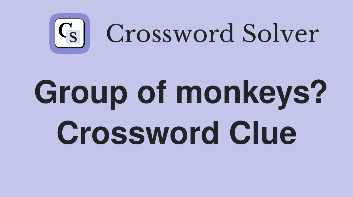 Group of monkeys? Crossword Clue