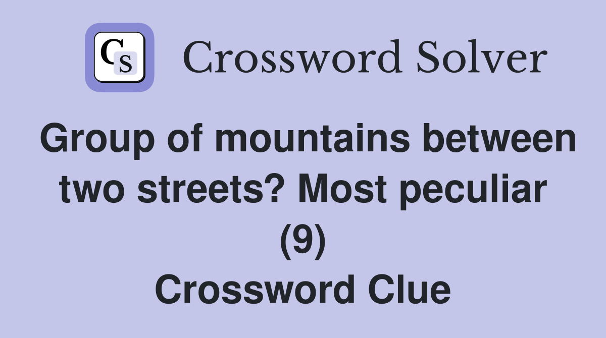 Group of mountains between two streets? Most peculiar (9) Crossword Clue