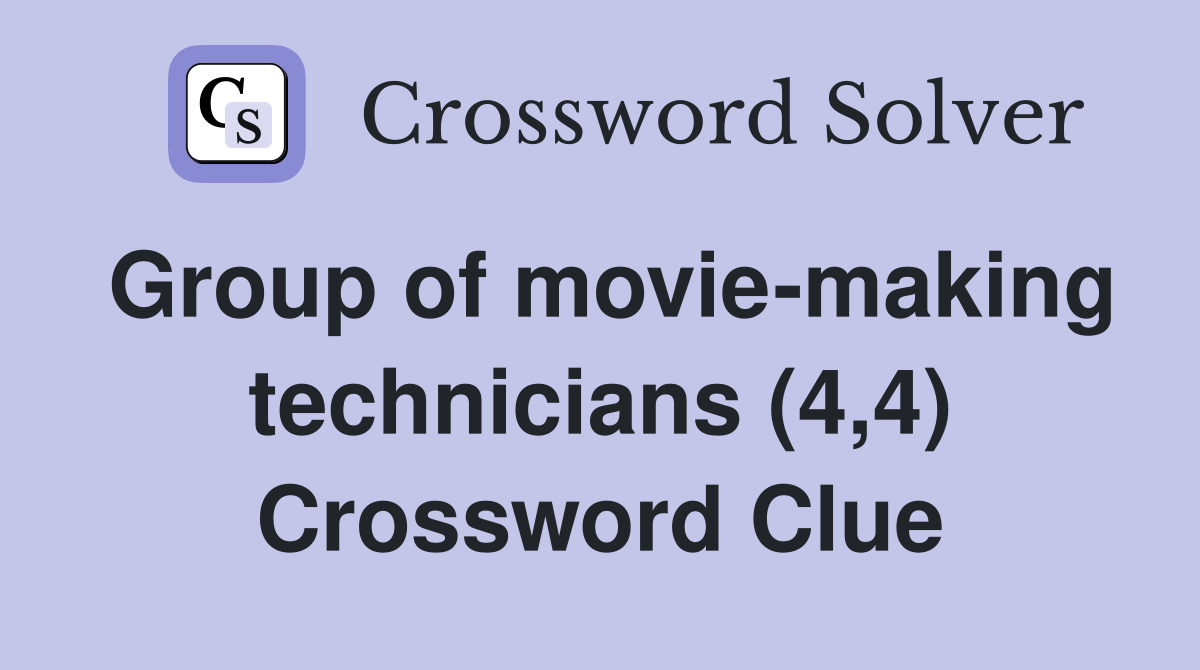 Group of movie-making technicians (4,4) Crossword Clue