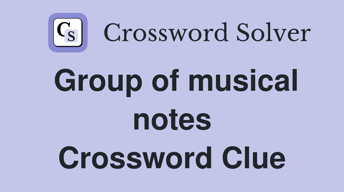 Group of musical notes Crossword Clue