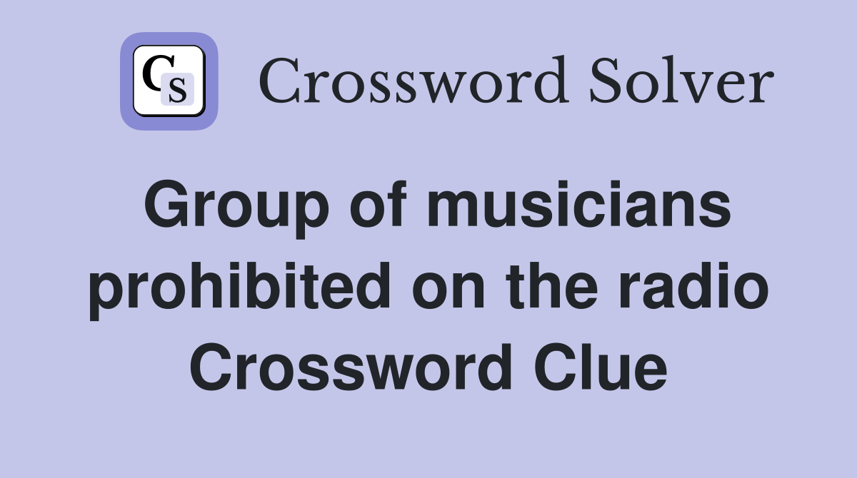 Group of musicians prohibited on the radio Crossword Clue