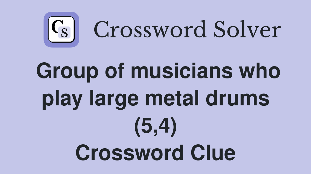 Group of musicians who play large metal drums (5,4) Crossword Clue