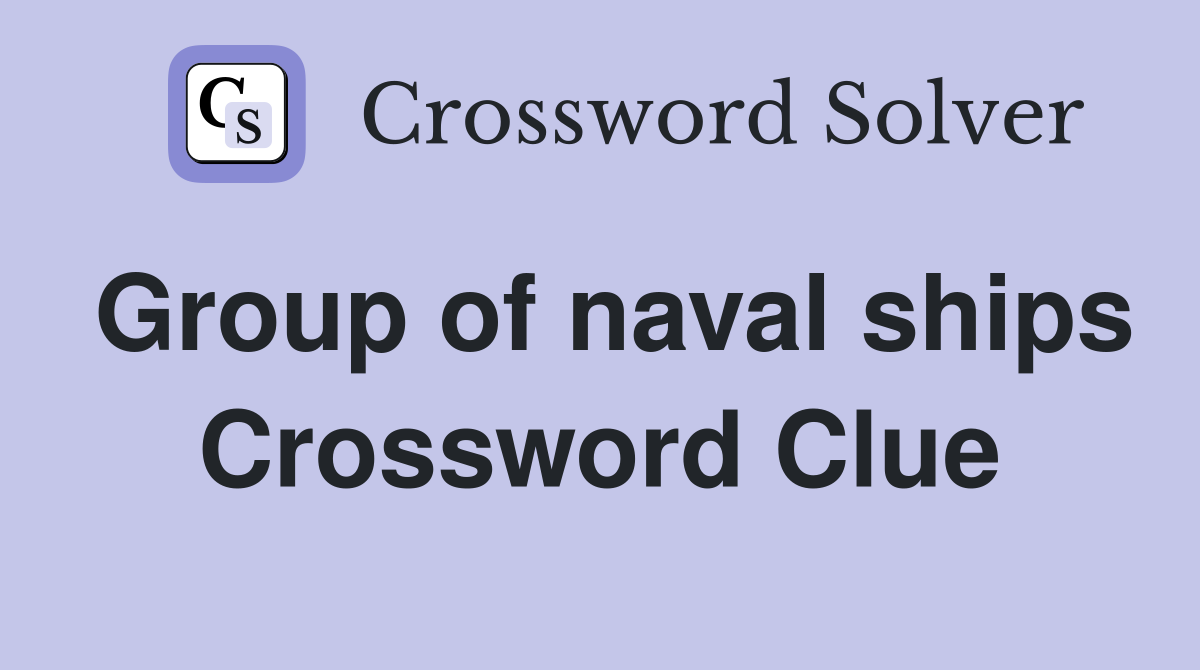 Group of naval ships Crossword Clue