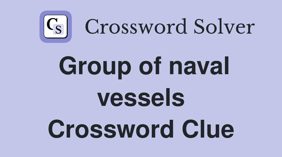 Group of naval vessels Crossword Clue
