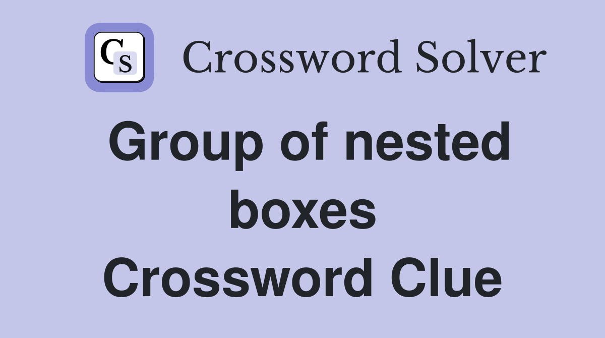 Group of nested boxes Crossword Clue