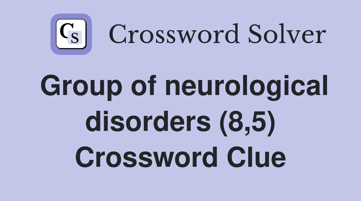 Group of neurological disorders (8,5) Crossword Clue