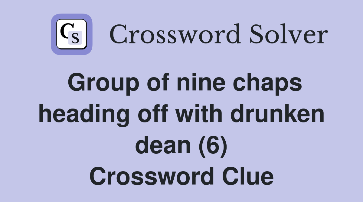 Group of nine chaps heading off with drunken dean (6) Crossword Clue