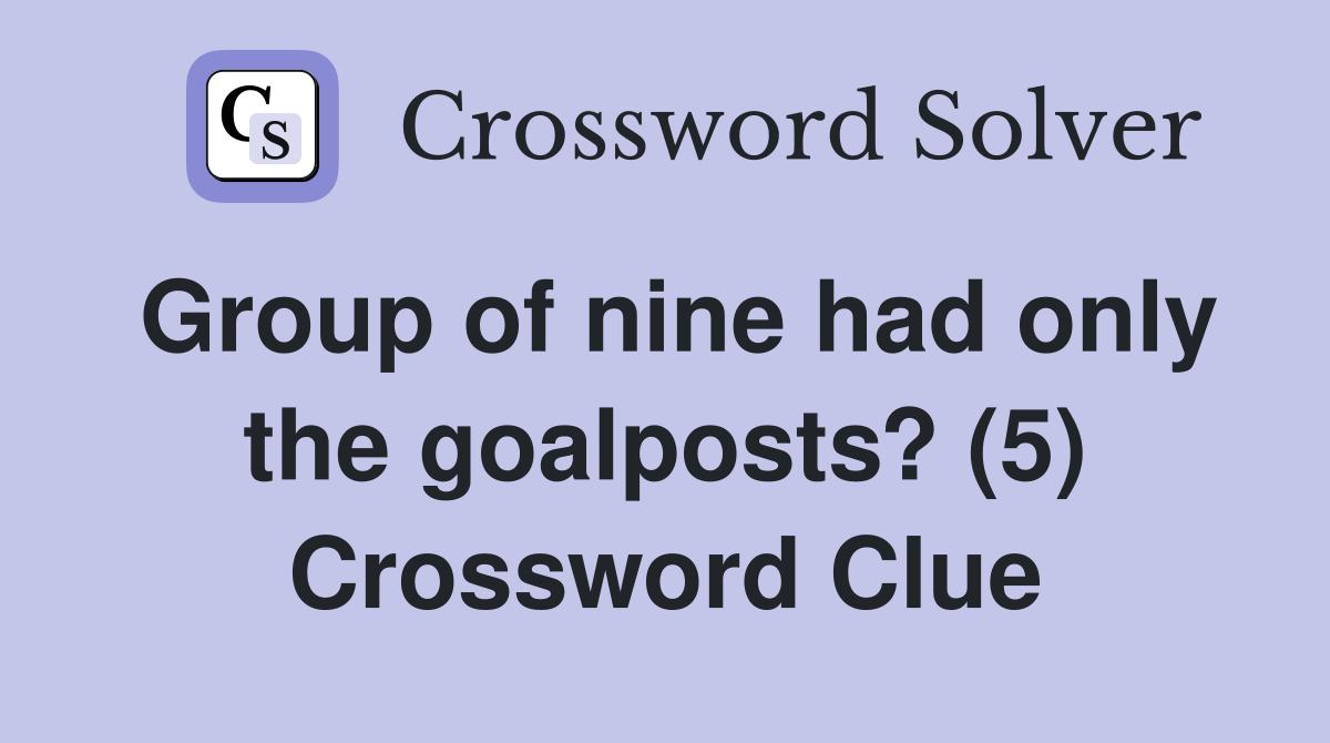 Group of nine had only the goalposts? (5) Crossword Clue