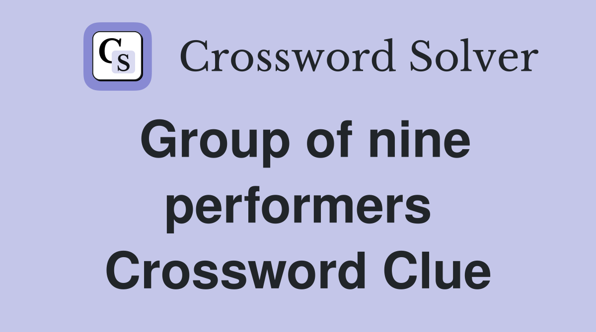 Group of nine performers Crossword Clue
