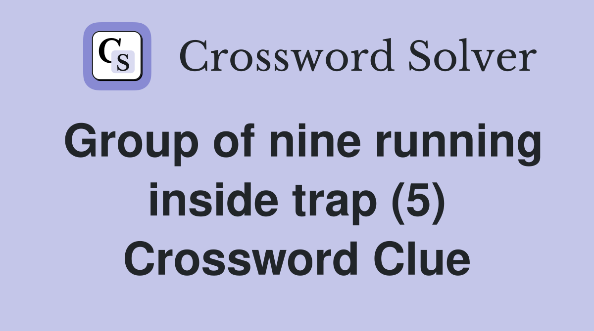 Group of nine running inside trap (5) Crossword Clue