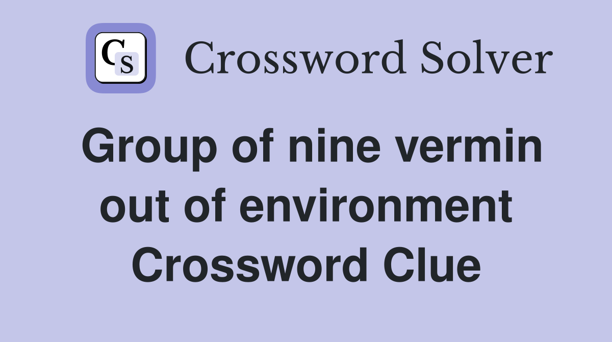 Group of nine vermin out of environment Crossword Clue