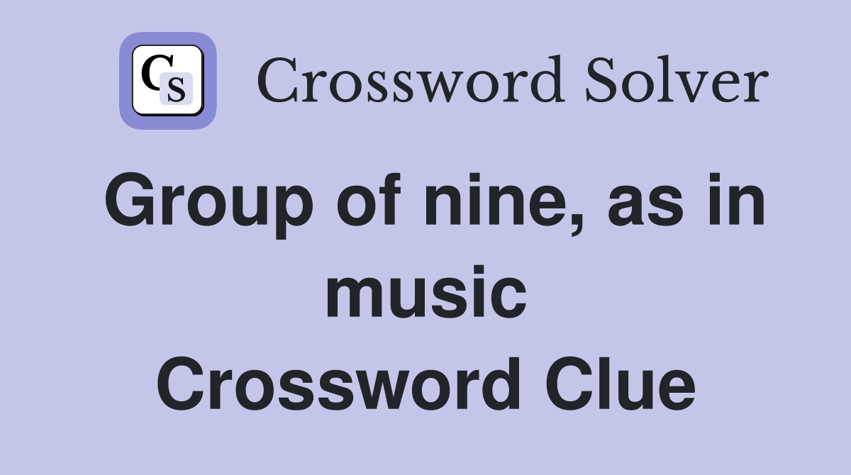 Group of nine, as in music Crossword Clue