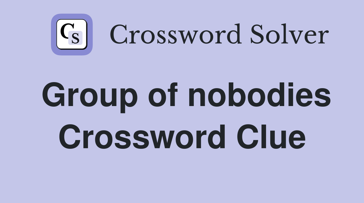 Group of nobodies Crossword Clue