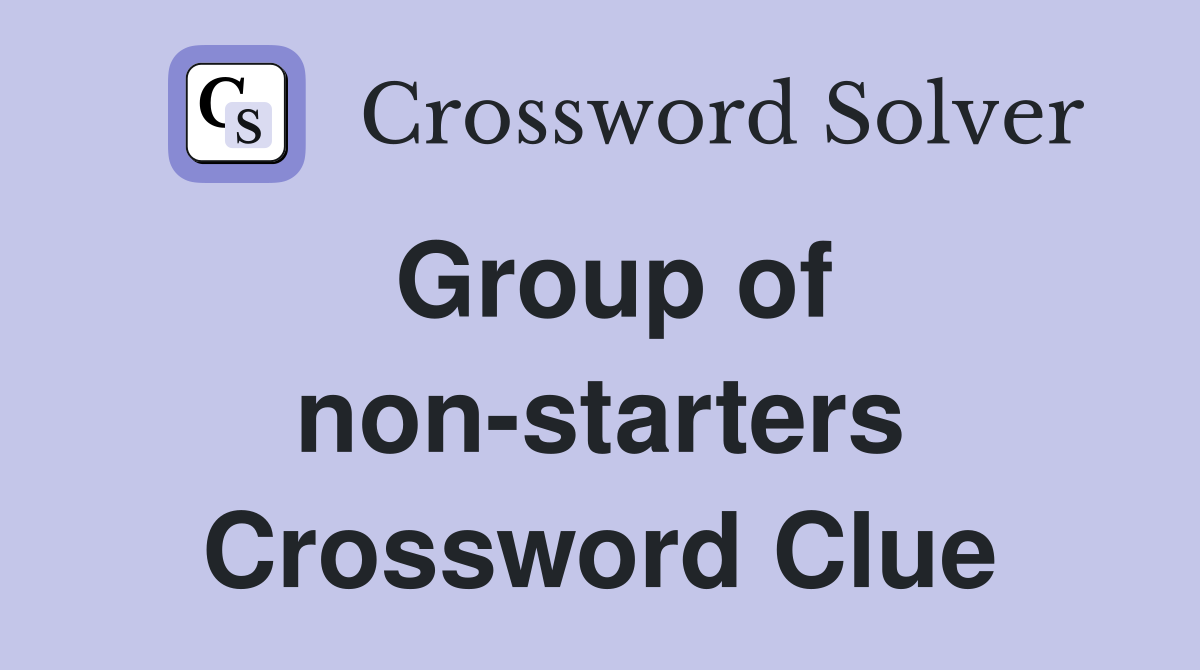 Group of non-starters Crossword Clue