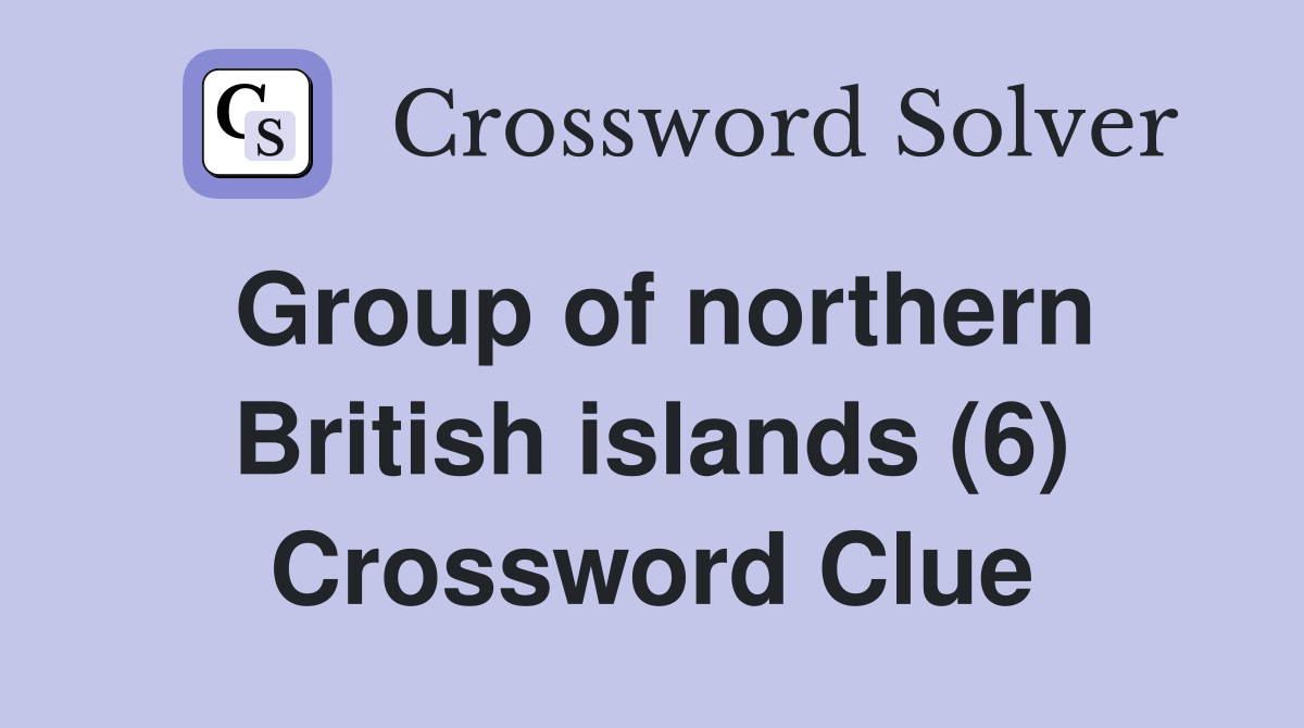 Group of northern British islands (6) Crossword Clue