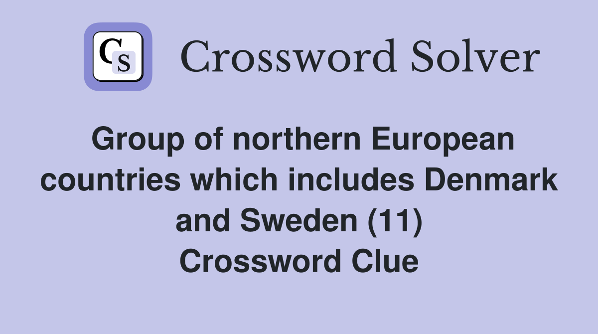 Group of northern European countries which includes Denmark and Sweden (11) Crossword Clue