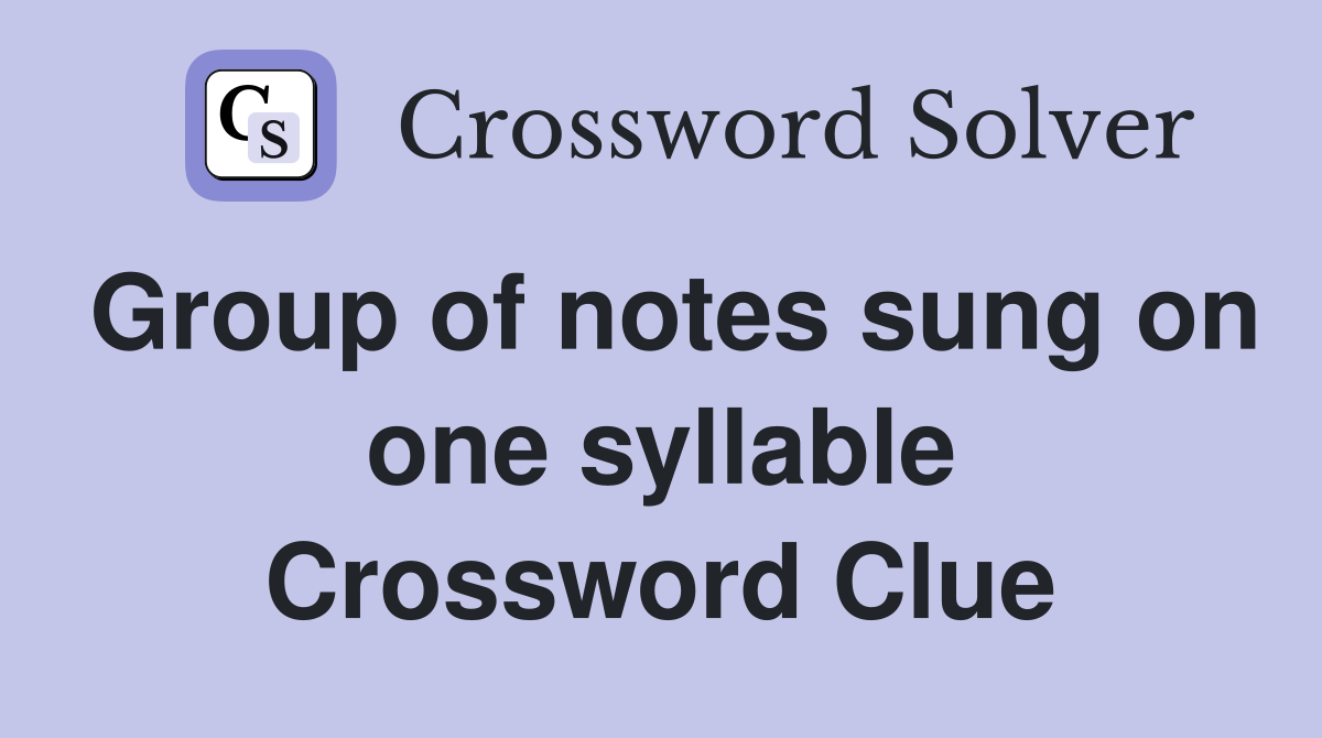 Group of notes sung on one syllable Crossword Clue